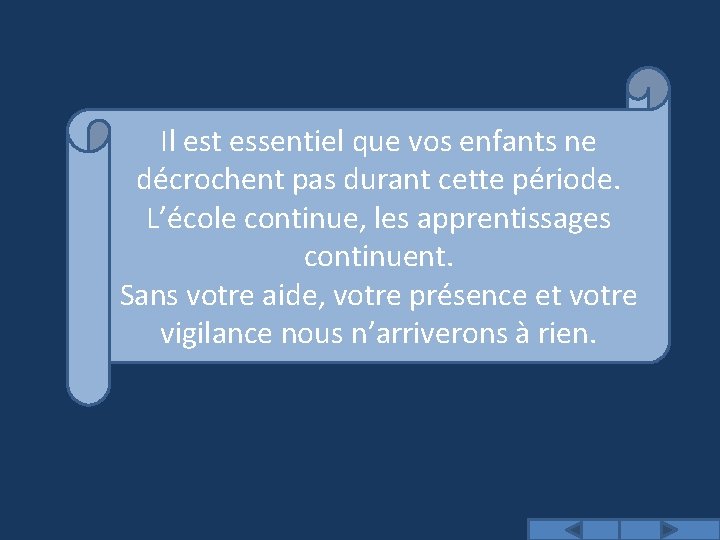 Il est essentiel que vos enfants ne décrochent pas durant cette période. L’école continue,