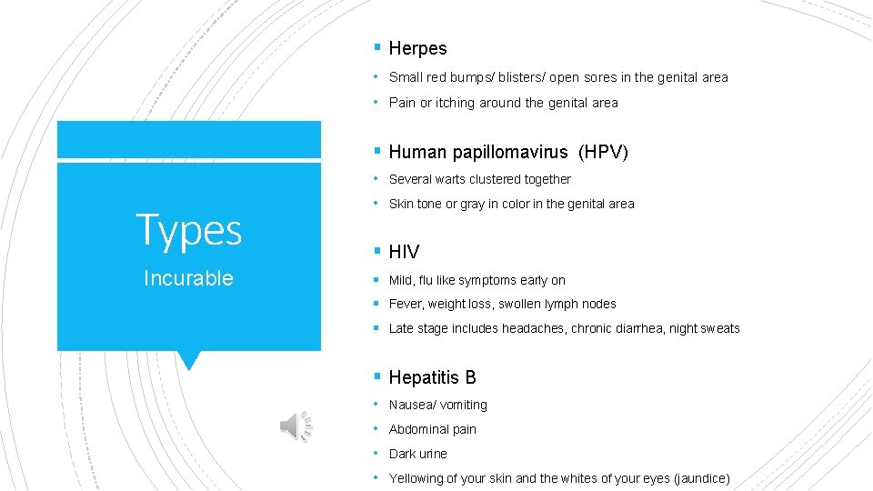 § Herpes • Small red bumps/ blisters/ open sores in the genital area •
