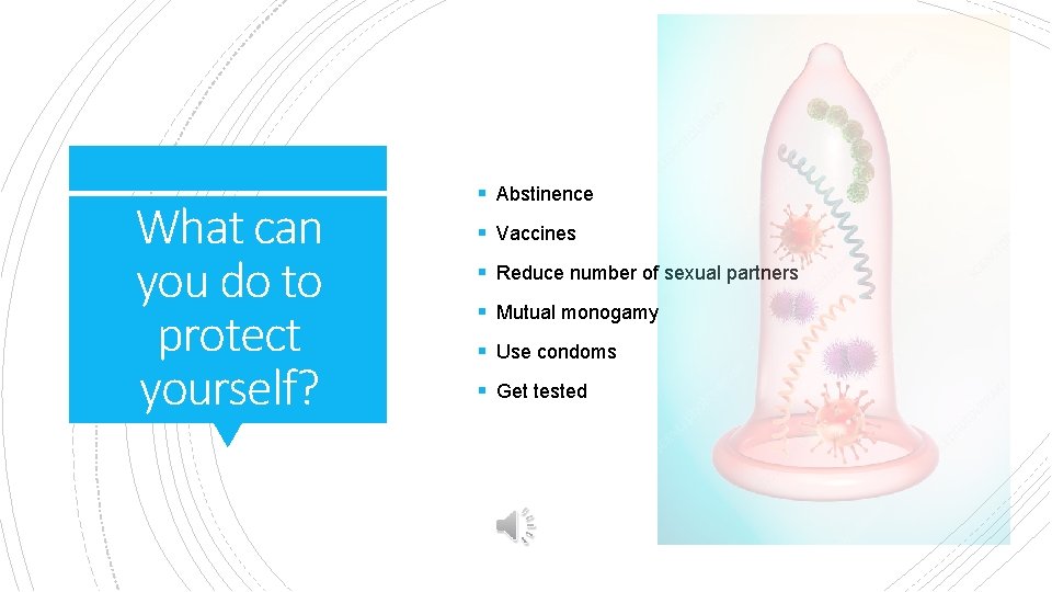 What can you do to protect yourself? § Abstinence § Vaccines § Reduce number