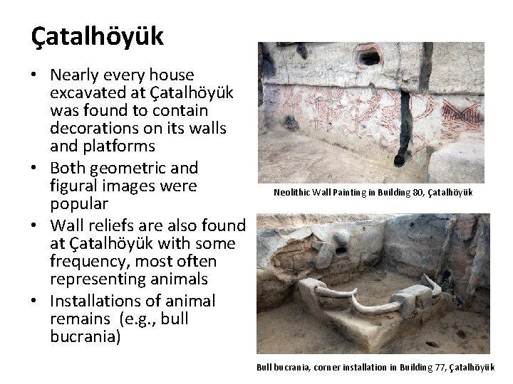 Çatalhöyük • Nearly every house excavated at Çatalhöyük was found to contain decorations on