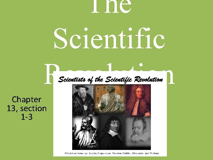 The Scientific Revolution Chapter 13 section 1 3
