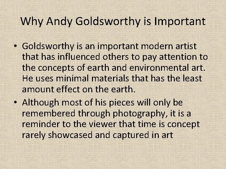 Why Andy Goldsworthy is Important • Goldsworthy is an important modern artist that has