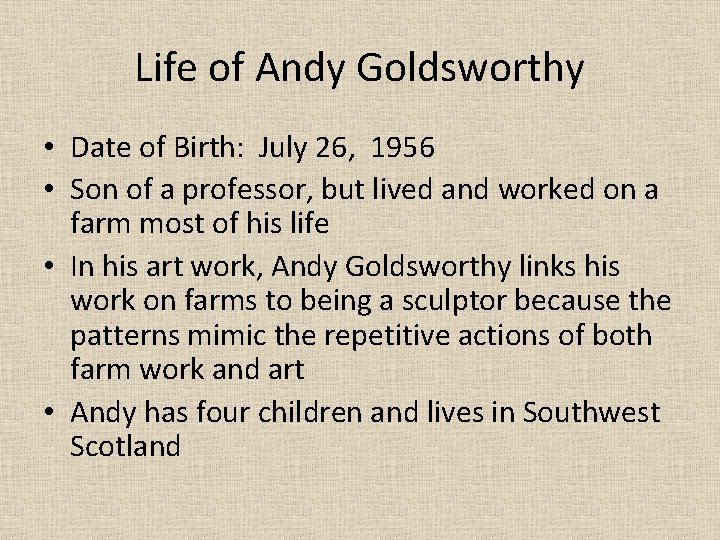 Life of Andy Goldsworthy • Date of Birth: July 26, 1956 • Son of