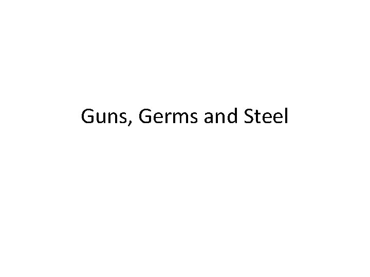 Guns, Germs and Steel 