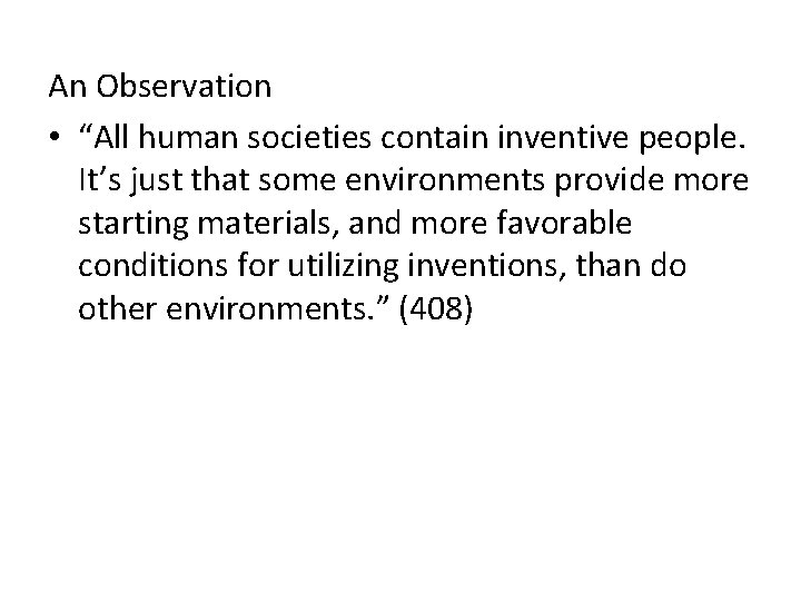 An Observation • “All human societies contain inventive people. It’s just that some environments