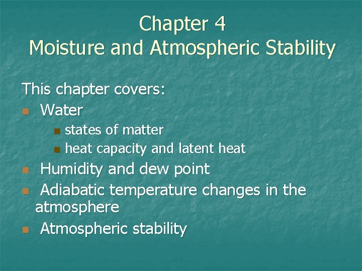 Chapter 4 Moisture and Atmospheric Stability This chapter covers: n Water states of matter