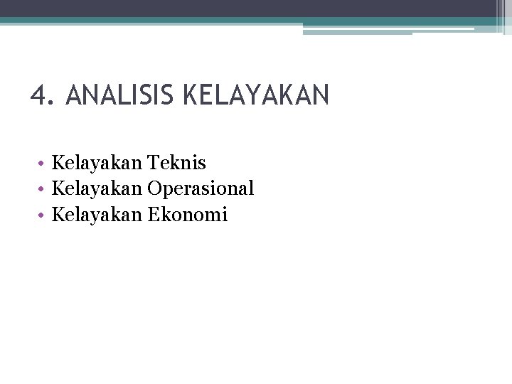 4. ANALISIS KELAYAKAN • Kelayakan Teknis • Kelayakan Operasional • Kelayakan Ekonomi 