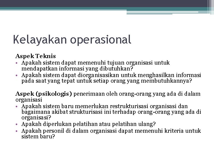 Kelayakan operasional Aspek Teknis • Apakah sistem dapat memenuhi tujuan organisasi untuk mendapatkan informasi