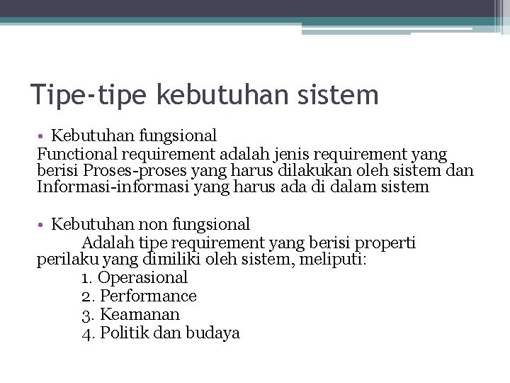 Tipe-tipe kebutuhan sistem • Kebutuhan fungsional Functional requirement adalah jenis requirement yang berisi Proses-proses