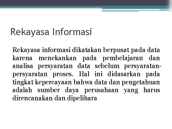 Rekayasa Informasi Rekayasa informasi dikatakan berpusat pada data karena menekankan pada pembelajaran dan analisa