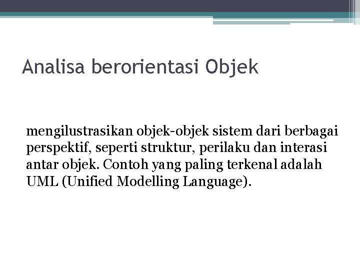 Analisa berorientasi Objek mengilustrasikan objek-objek sistem dari berbagai perspektif, seperti struktur, perilaku dan interasi