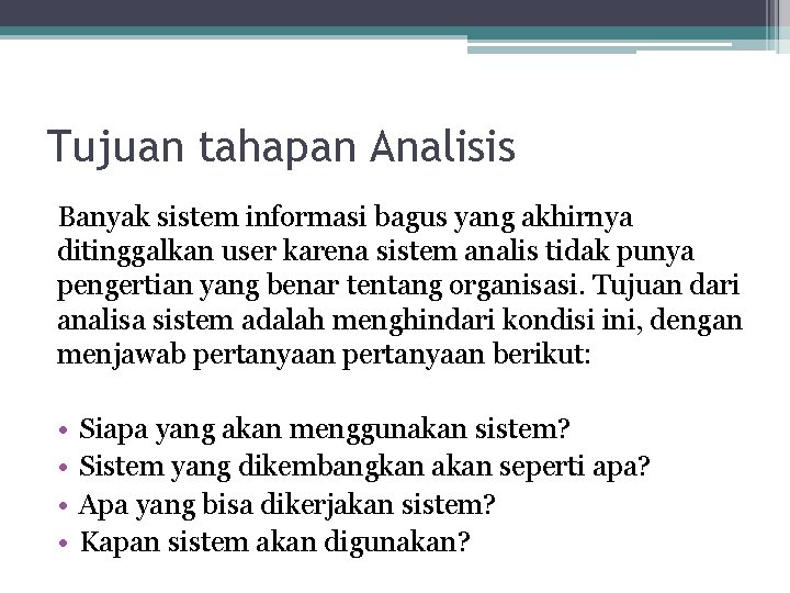 Tujuan tahapan Analisis Banyak sistem informasi bagus yang akhirnya ditinggalkan user karena sistem analis