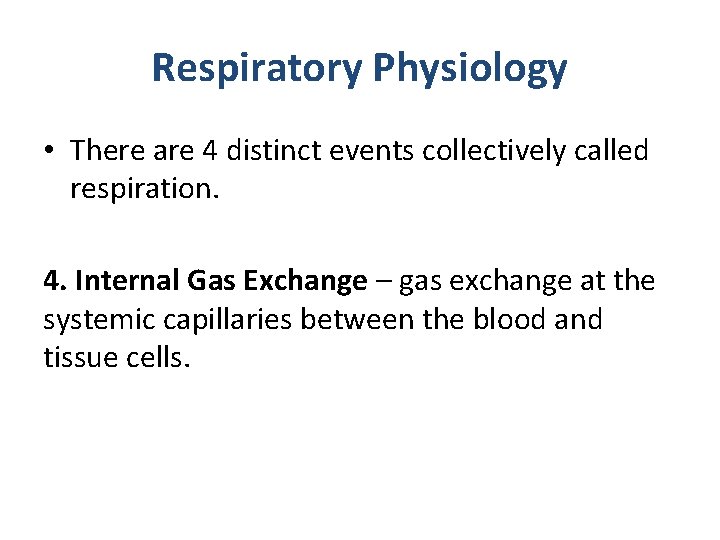 Respiratory Physiology • There are 4 distinct events collectively called respiration. 4. Internal Gas