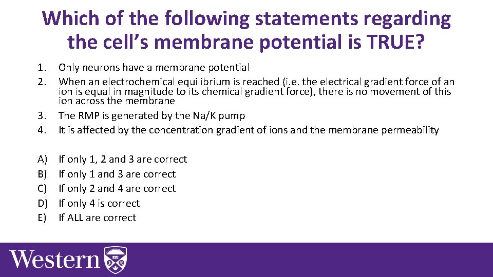 Which of the following statements regarding the cell’s membrane potential is TRUE? 1. 2.