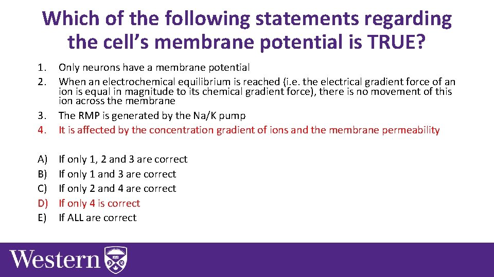 Which of the following statements regarding the cell’s membrane potential is TRUE? 1. 2.