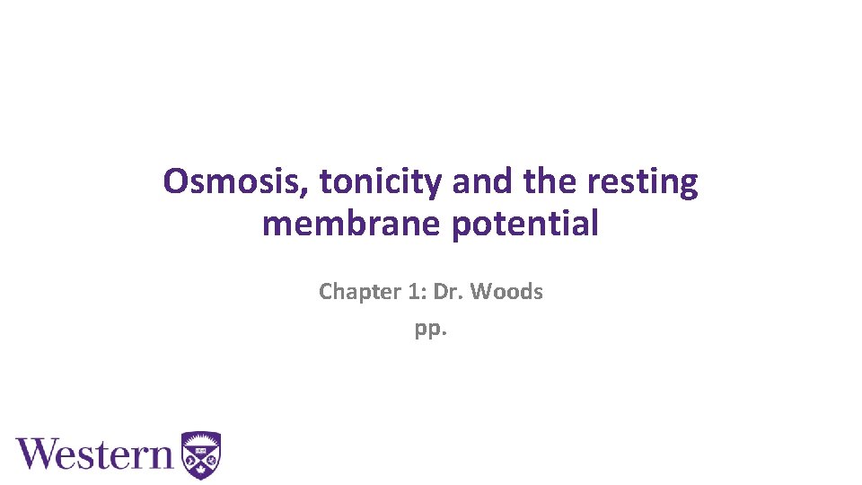 Osmosis, tonicity and the resting membrane potential Chapter 1: Dr. Woods pp. 