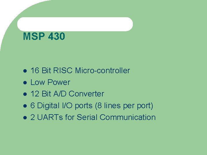 MSP 430 16 Bit RISC Micro-controller Low Power 12 Bit A/D Converter 6 Digital