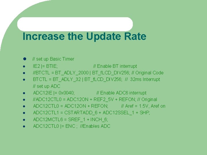 Increase the Update Rate // set up Basic Timer IE 2 |= BTIE; //