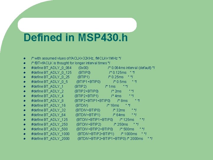 Defined in MSP 430. h /* with assumed vlues of f. ACLK=32 KHz, f.