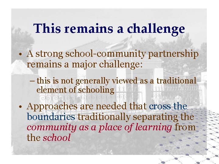 This remains a challenge • A strong school-community partnership remains a major challenge: –