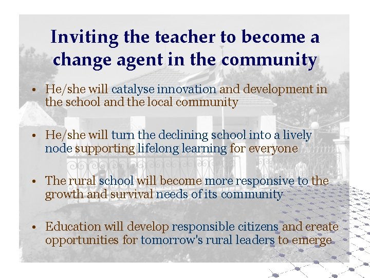 Inviting the teacher to become a change agent in the community • He/she will