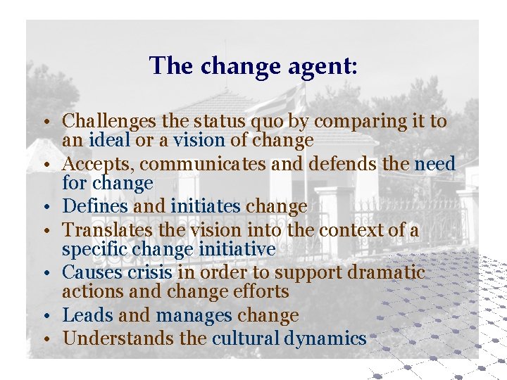 The change agent: • Challenges the status quo by comparing it to an ideal