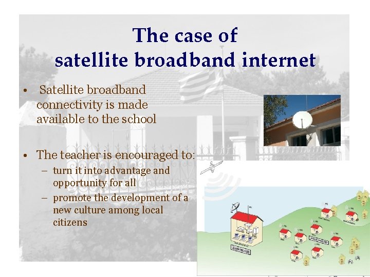 The case of satellite broadband internet • Satellite broadband connectivity is made available to