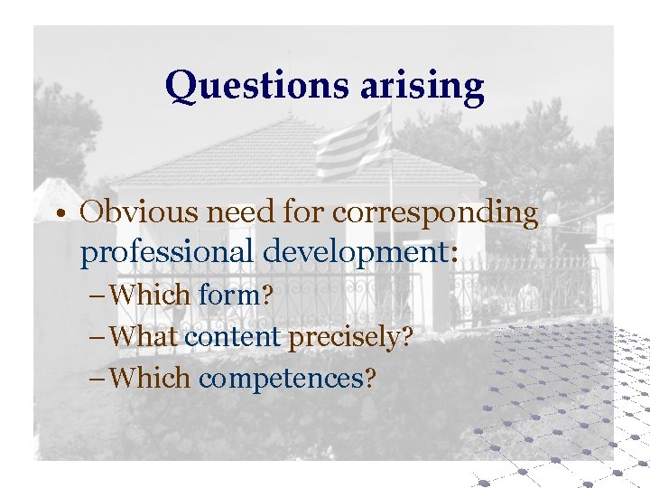 Questions arising • Obvious need for corresponding professional development: – Which form? – What