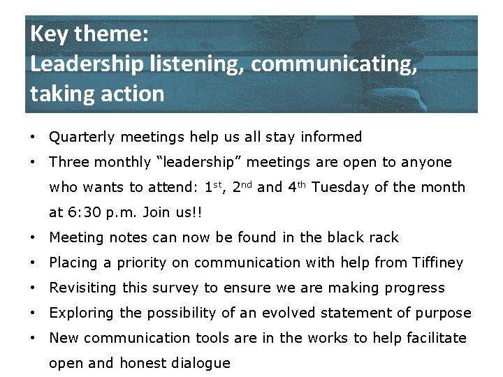 Key theme: Leadership listening, communicating, taking action • Quarterly meetings help us all stay