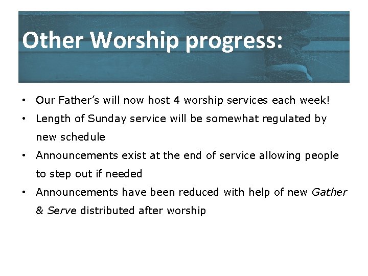 Other Worship progress: • Our Father’s will now host 4 worship services each week!