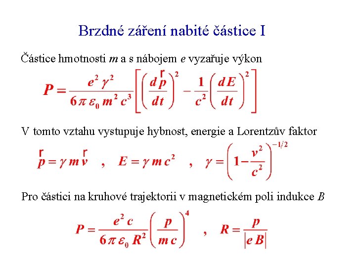 Brzdné záření nabité částice I Částice hmotnosti m a s nábojem e vyzařuje výkon