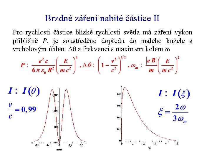 Brzdné záření nabité částice II Pro rychlosti částice blízké rychlosti světla má záření výkon