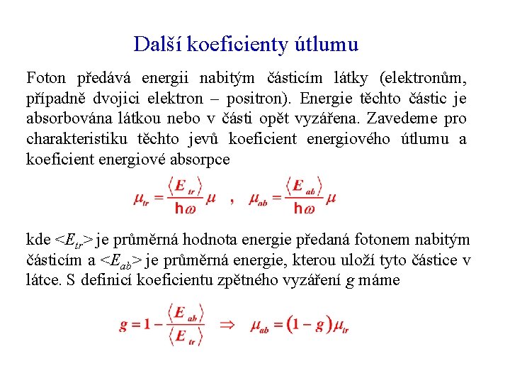 Další koeficienty útlumu Foton předává energii nabitým částicím látky (elektronům, případně dvojici elektron –