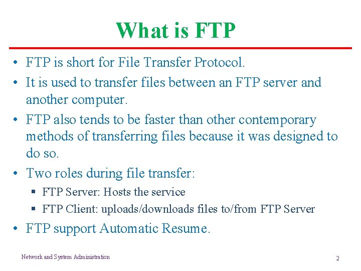 What is FTP • FTP is short for File Transfer Protocol. • It is