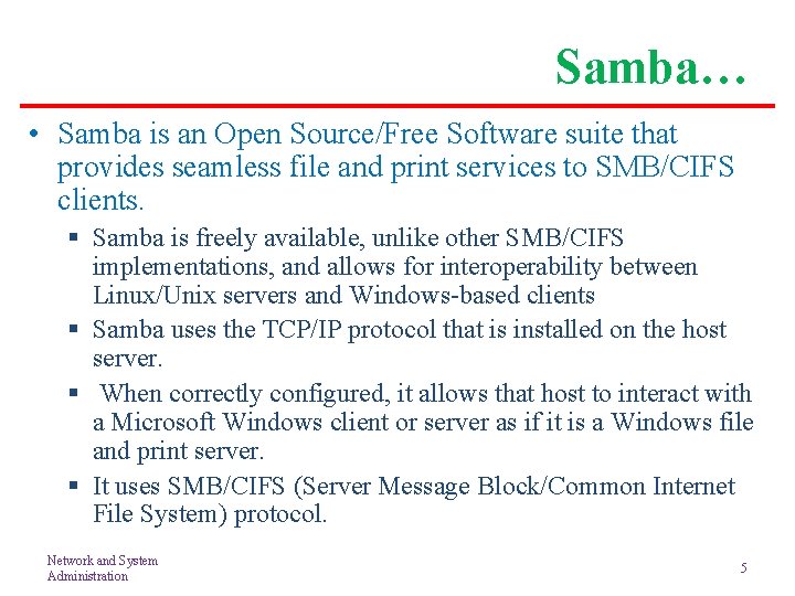 Samba… • Samba is an Open Source/Free Software suite that provides seamless file and