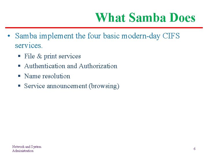 What Samba Does • Samba implement the four basic modern-day CIFS services. § §