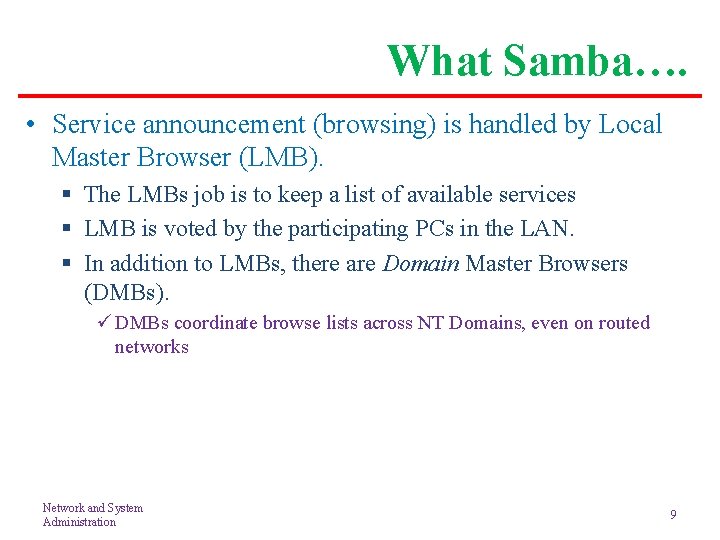 What Samba…. • Service announcement (browsing) is handled by Local Master Browser (LMB). §