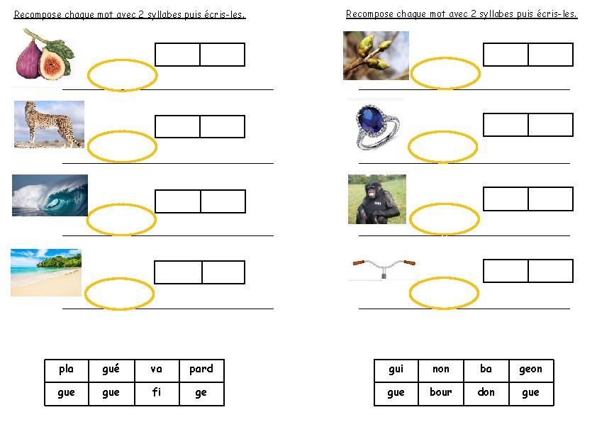 Recompose chaque mot avec 2 syllabes puis écris-les. pla gué va pard gui non