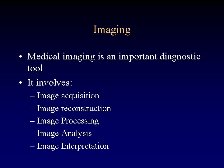 Imaging • Medical imaging is an important diagnostic tool • It involves: – Image Imaging • Medical imaging is an important diagnostic tool • It involves: – Image