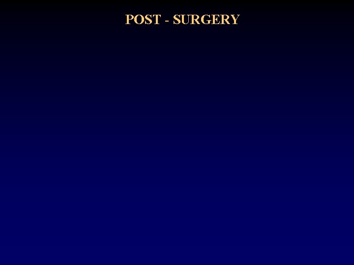 POST - SURGERY POST - SURGERY