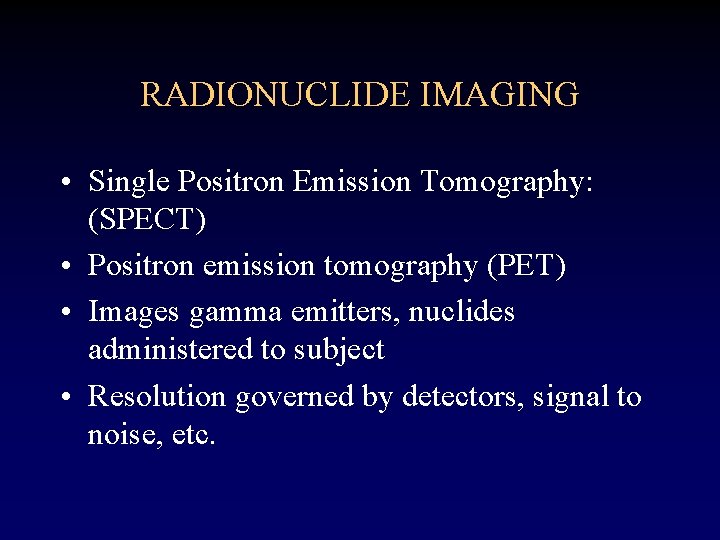 RADIONUCLIDE IMAGING • Single Positron Emission Tomography: (SPECT) • Positron emission tomography (PET) •