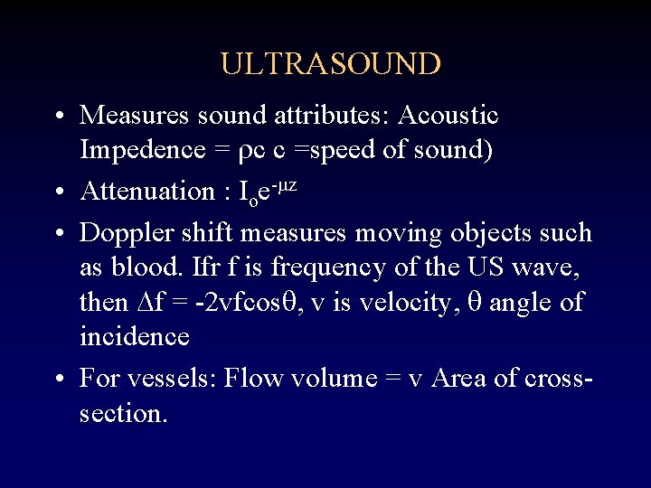 ULTRASOUND • Measures sound attributes: Acoustic Impedence = rc c =speed of sound) •