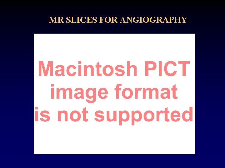 MR SLICES FOR ANGIOGRAPHY 