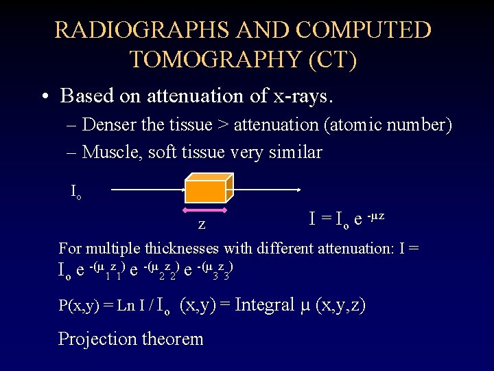 RADIOGRAPHS AND COMPUTED TOMOGRAPHY (CT) • Based on attenuation of x-rays. – Denser the