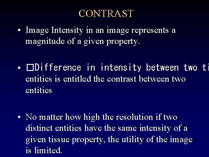 CONTRAST • Image Intensity in an image represents a magnitude of a given property.