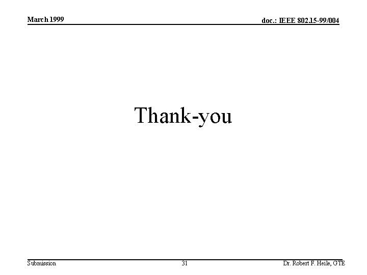 March 1999 doc. : IEEE 802. 15 -99/004 Thank-you Submission 31 Dr. Robert F.