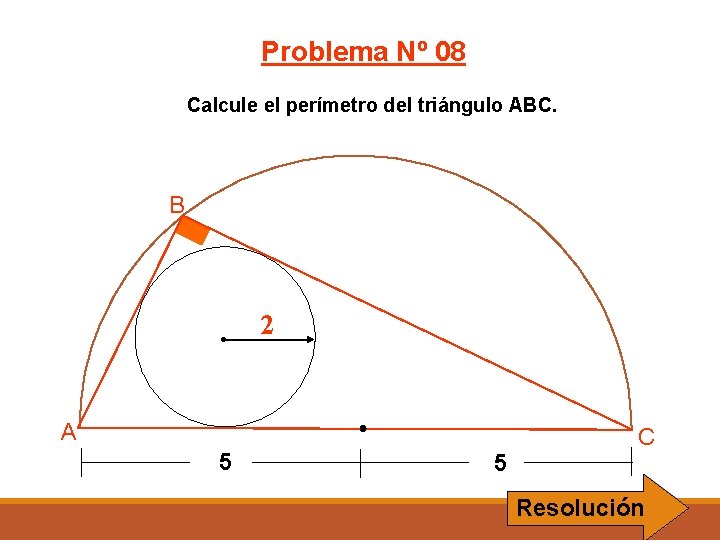 Problema Nº 08 Calcule el perímetro del triángulo ABC. B 2 A 5 5