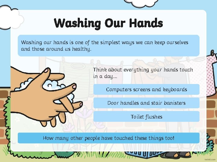 Washing Our Hands Washing our hands is one of the simplest ways we can