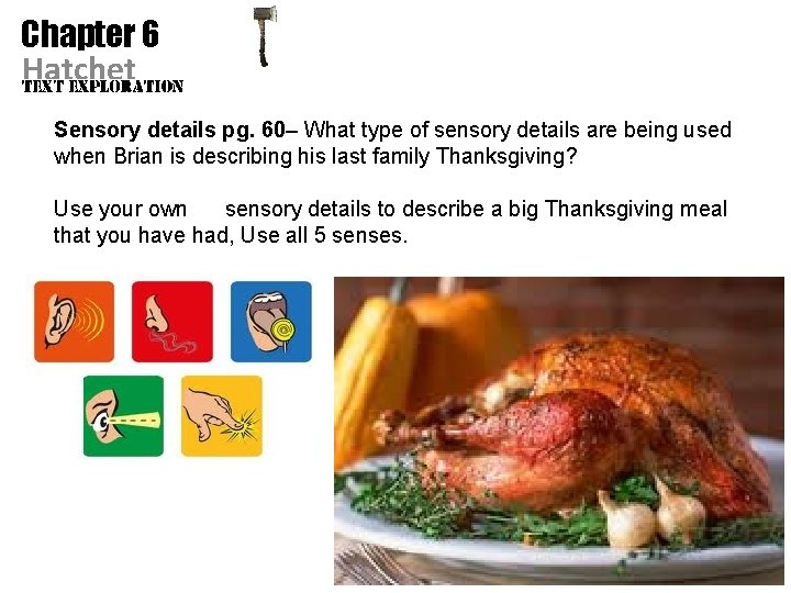 Chapter 6 Hatchet Sensory details pg. 60– What type of sensory details are being