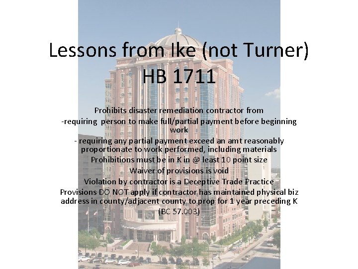 Lessons from Ike (not Turner) HB 1711 Prohibits disaster remediation contractor from -requiring person